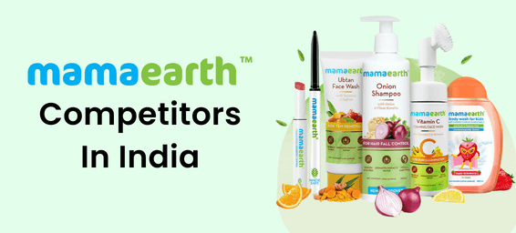 Mamaearth Competitors In India 2024: Guide to Personal Care Alternatives